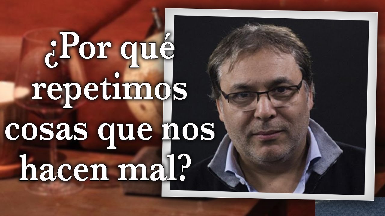 Gabriel Rolón - ¿ Por qué repetimos cosas que nos hacen mal ?