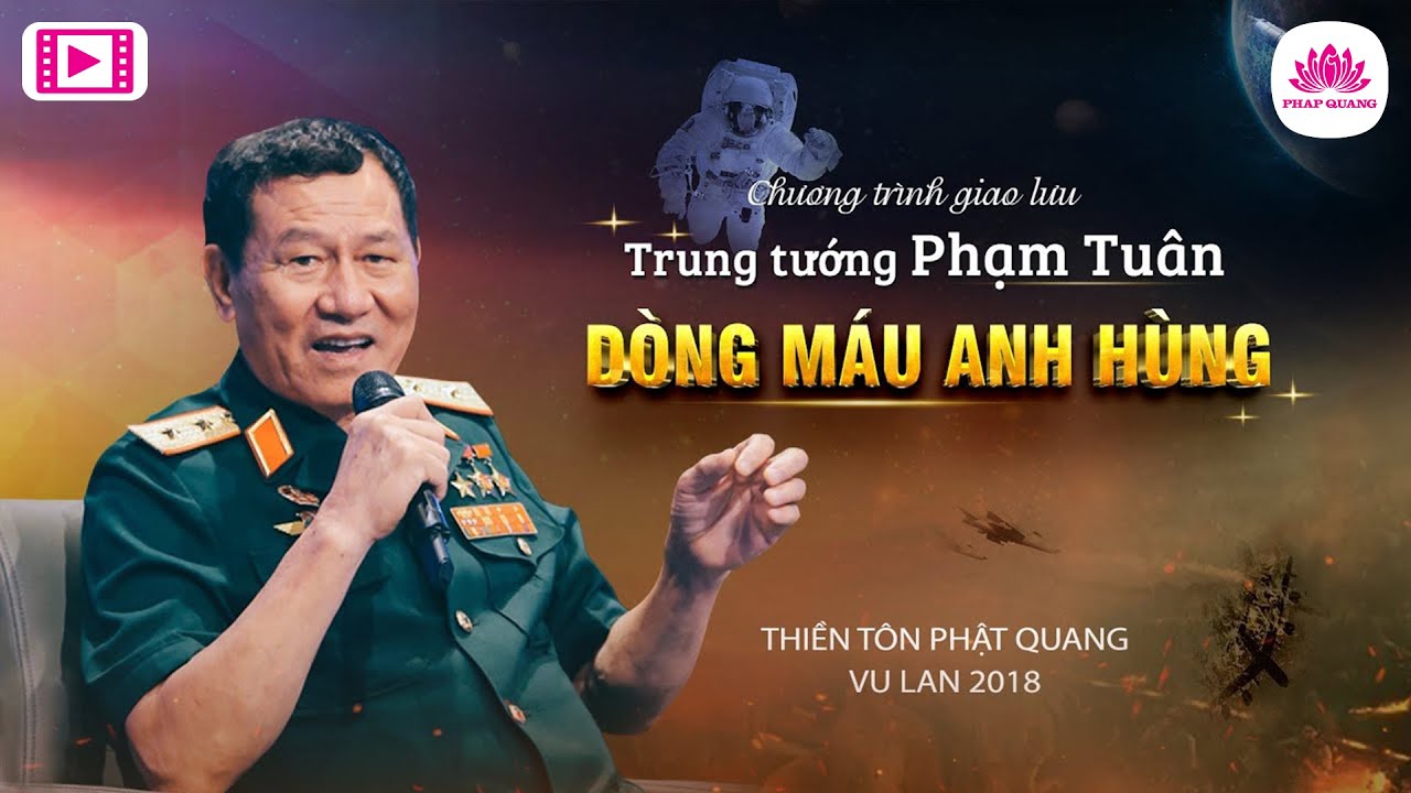 Người châu Á đầu tiên bay vào vũ trụ - Trung tướng Phạm Tuân - Vu Lan 2018 Thiền Tôn Phật Quang