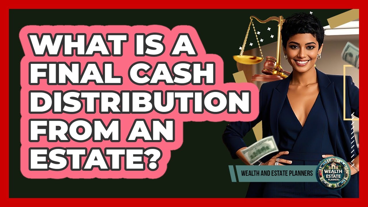 What Is A Final Cash Distribution From An Estate?