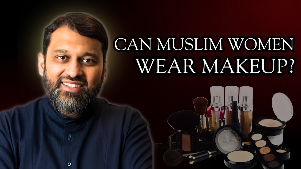 Many Sisters Ask This: Is Makeup Allowed in Islam? | Dr. Yasir Qadhi | Islamic Lectures Hub