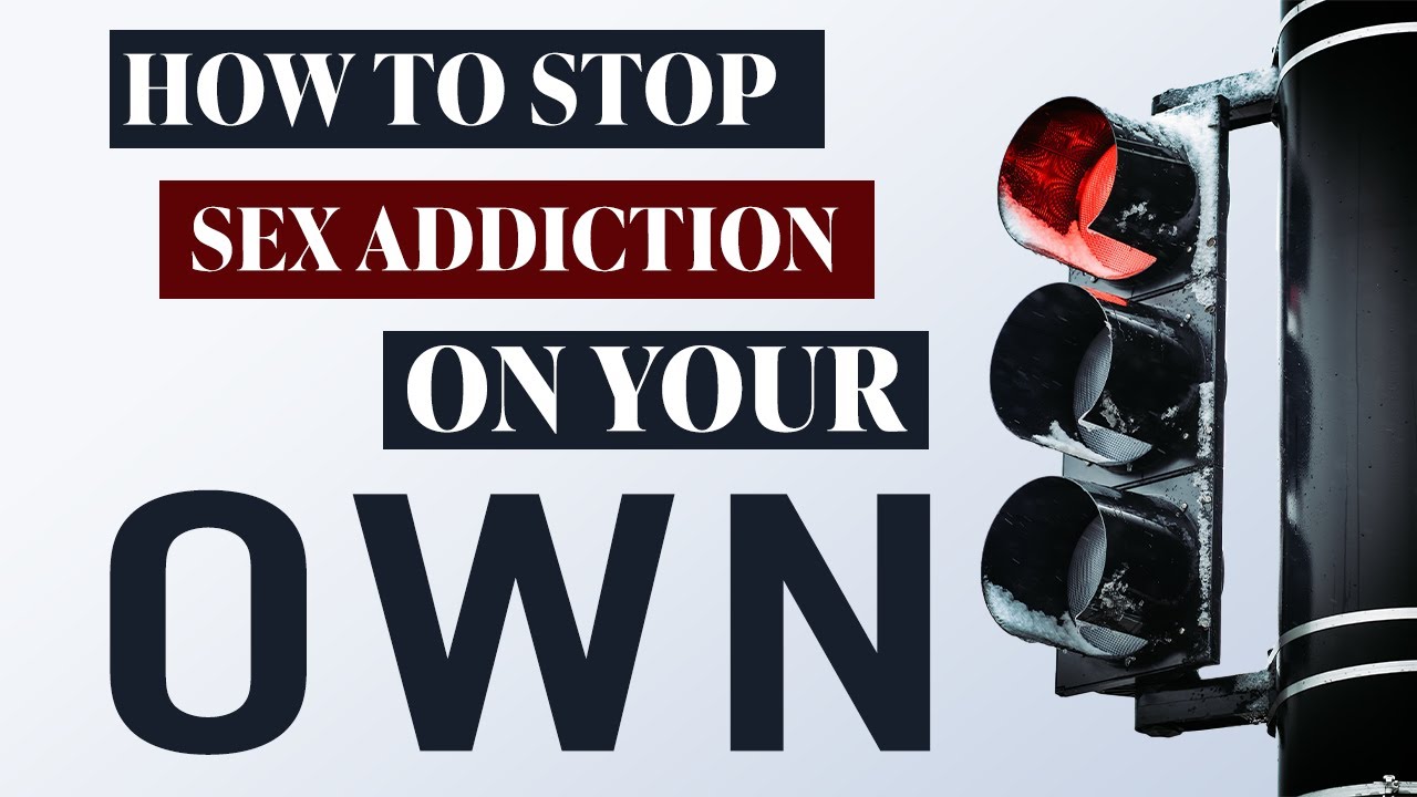 How To Stop Sex Addiction On Your Own | Is It Possible?