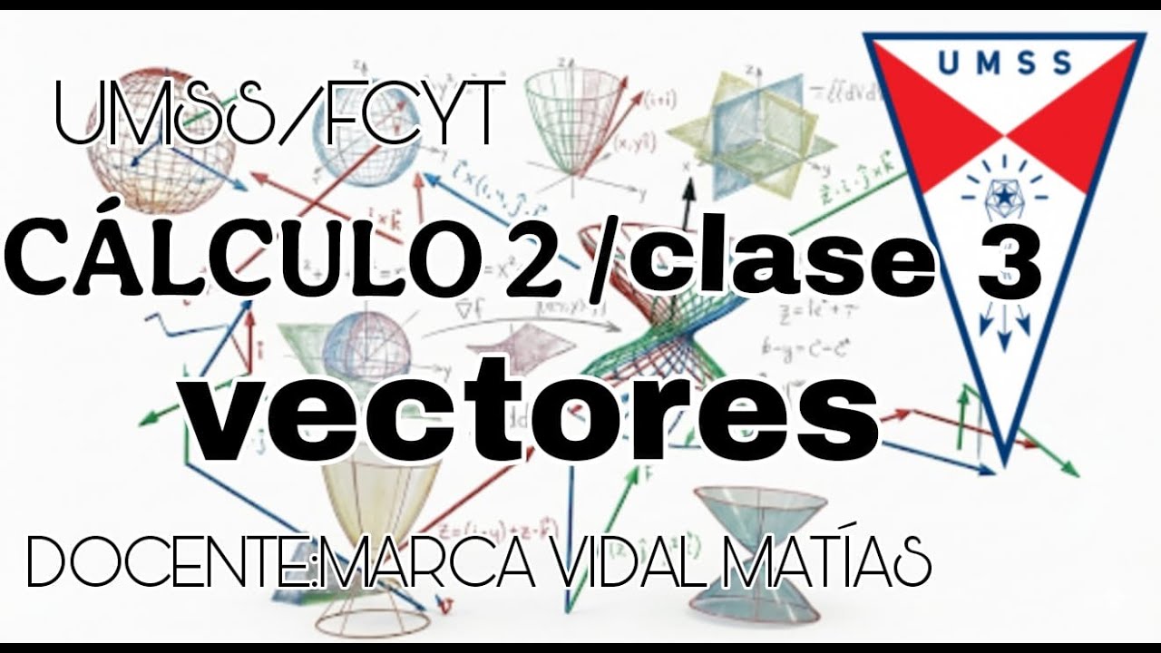 CALCULO2 /CLASE 3 VECTORES-UMSS DOCENTE VIDAL MATIAS MARCA