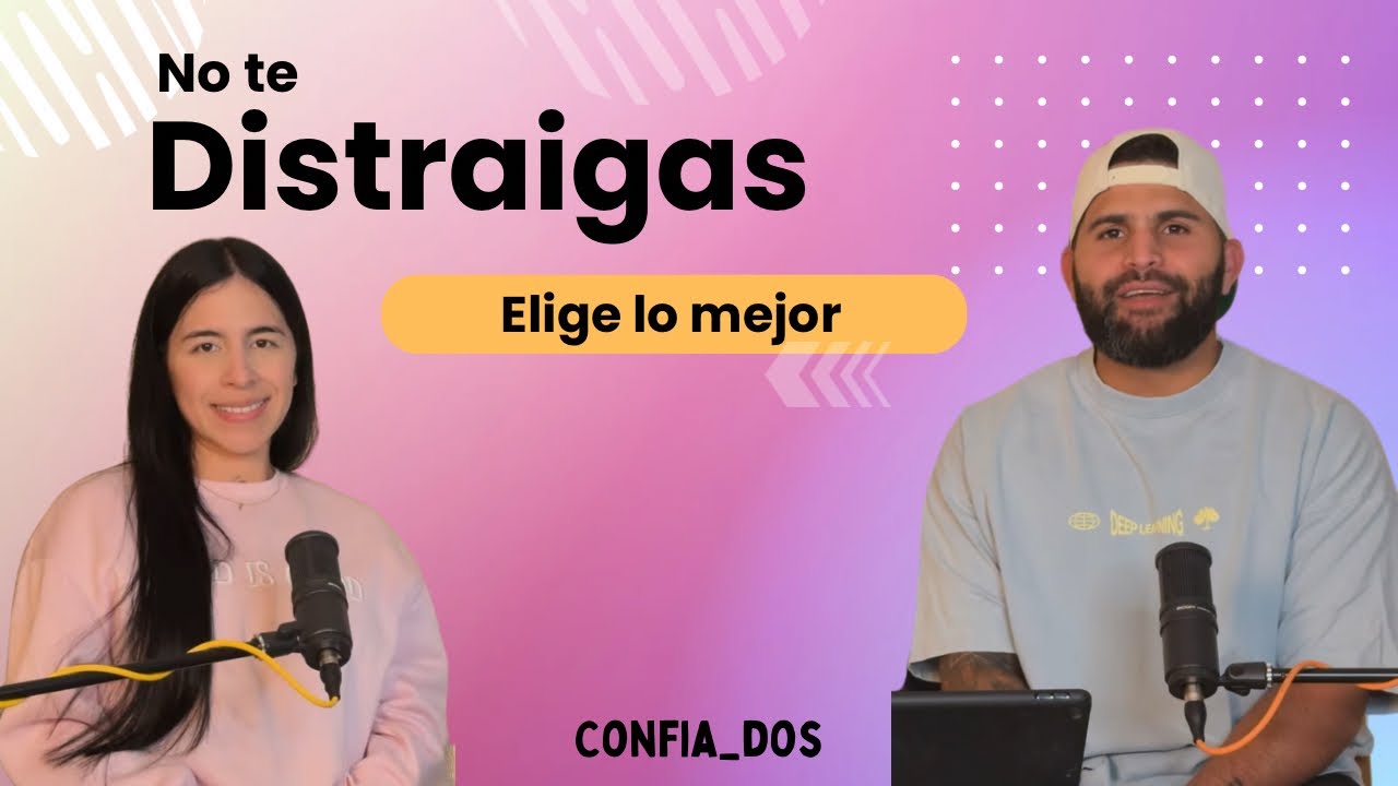 #Confiados “No te distraigas, elige lo mejor” #96