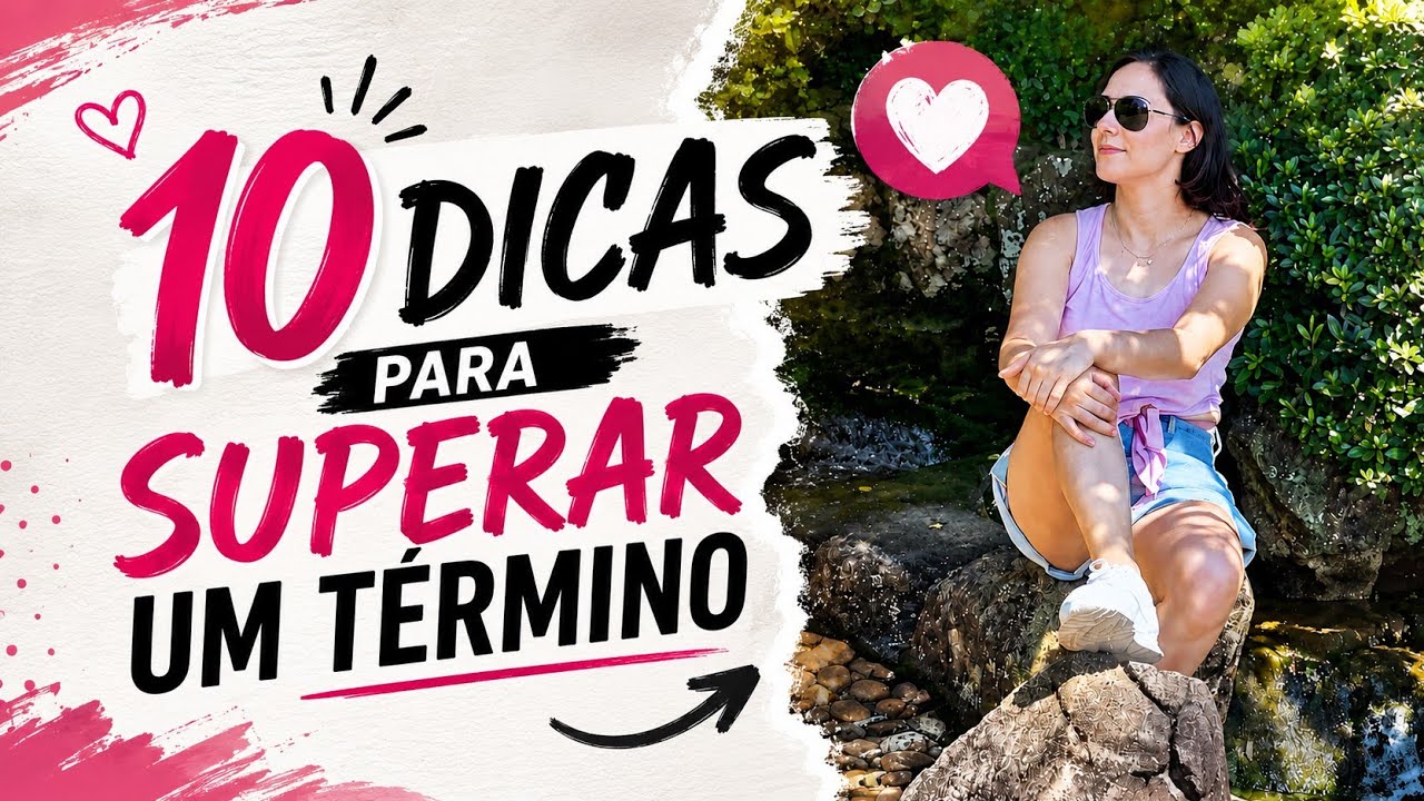 10 dicas pra superar um término e virar sua melhor versão