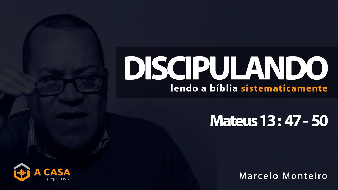 Discipulando #86 | Mateus 13: 47 - 50 | Marcelo Monteiro