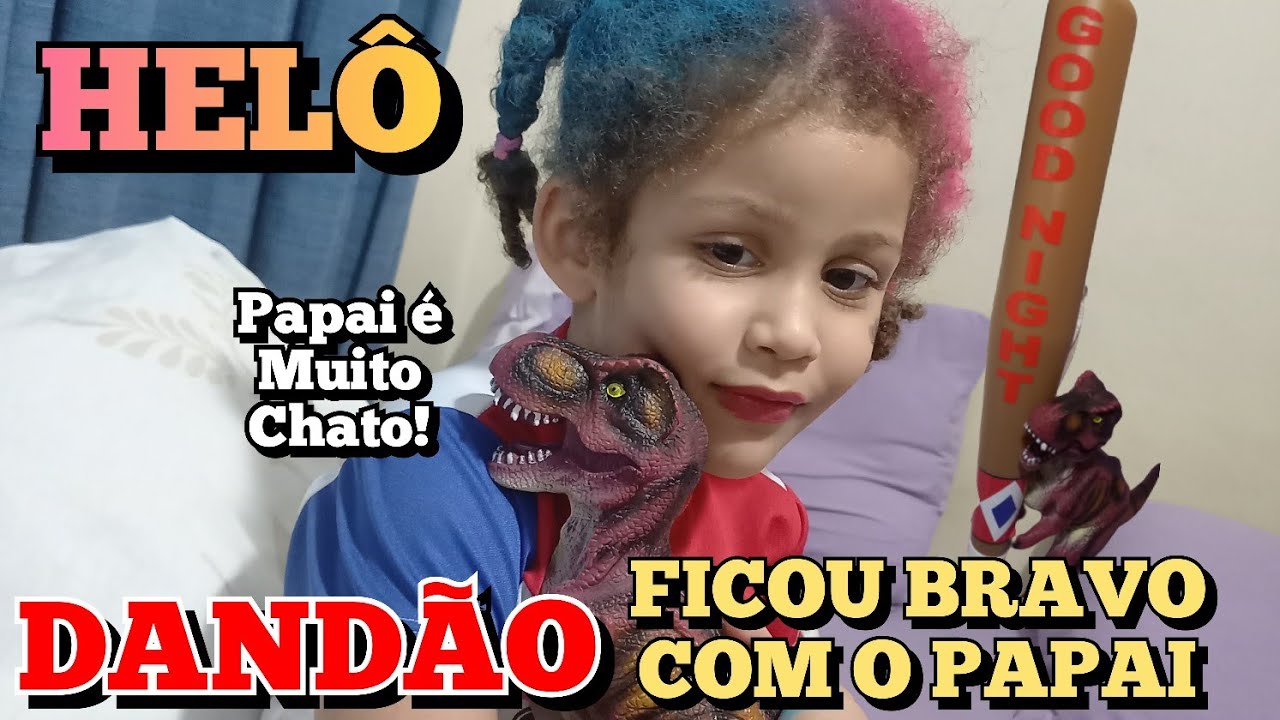 Helô - Dandão ficou Bravo com o Papai.