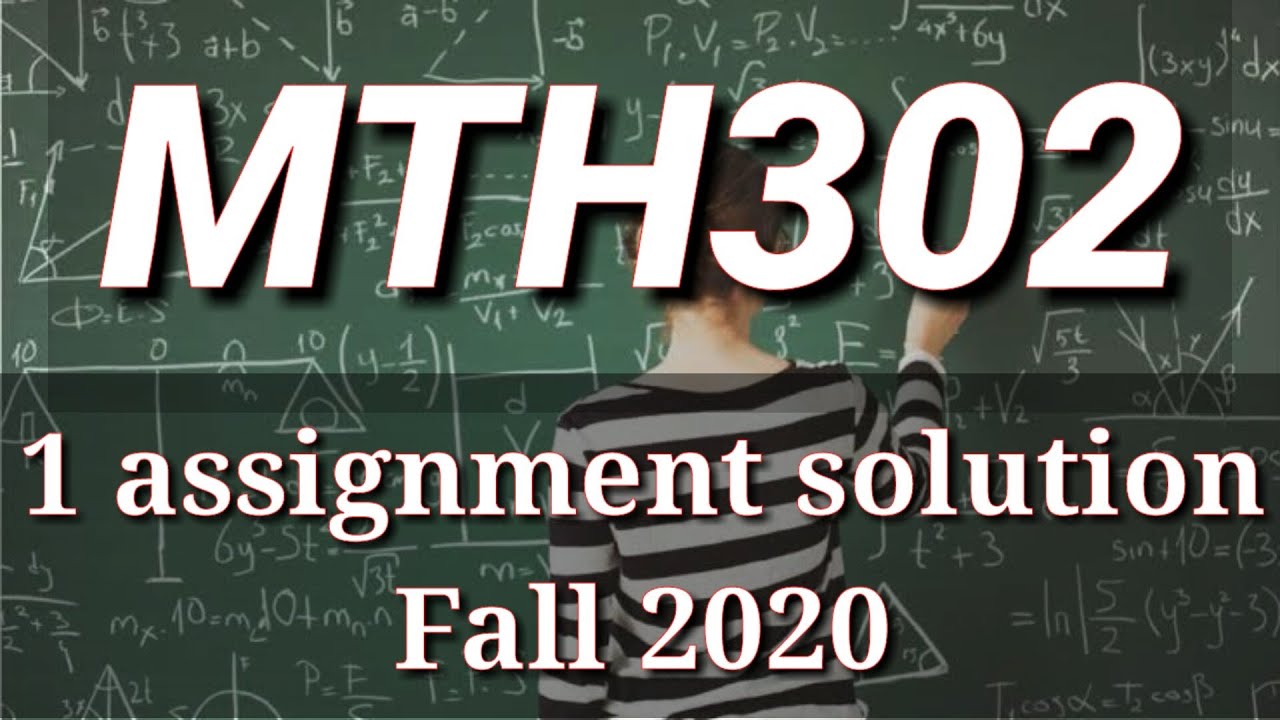 MTH302 Assignment 1 fall 2020 solution.