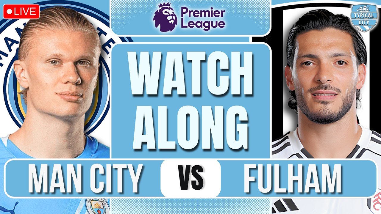 Man City vs Fulham LIVE Premier League WATCHALONG