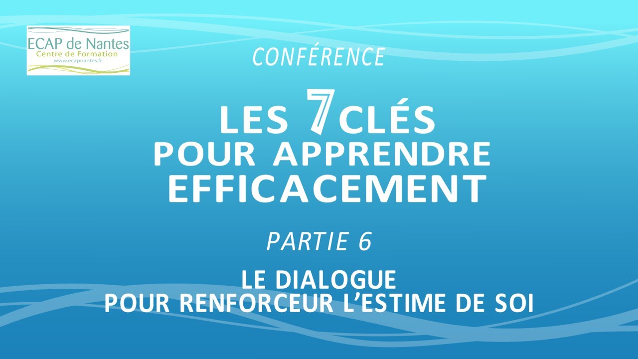 ▶ 6. Les 7 clés pour apprendre efficacement - Le dialogue pour renforcer l'estime de soi (Partie 1)
