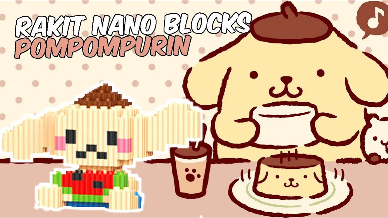 CARA RAKIT NANO BLOCKS POMPOMPURIN (FULL VIDEO TANPA SPEED UP)
