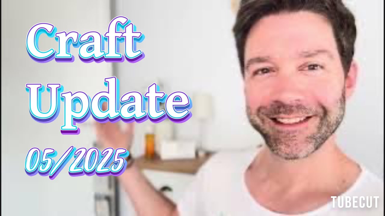 Craft Update 05/25