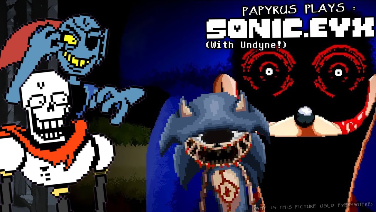 PAPYRUS PLAYS SONIC.EYX | SONIC.EXE SUCCESSOR?? (FT. UNDYNE)