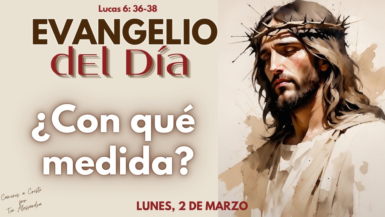 Evangelio del Día | LUNES 2 de Marzo | Reflexión ¿Con qué medida?