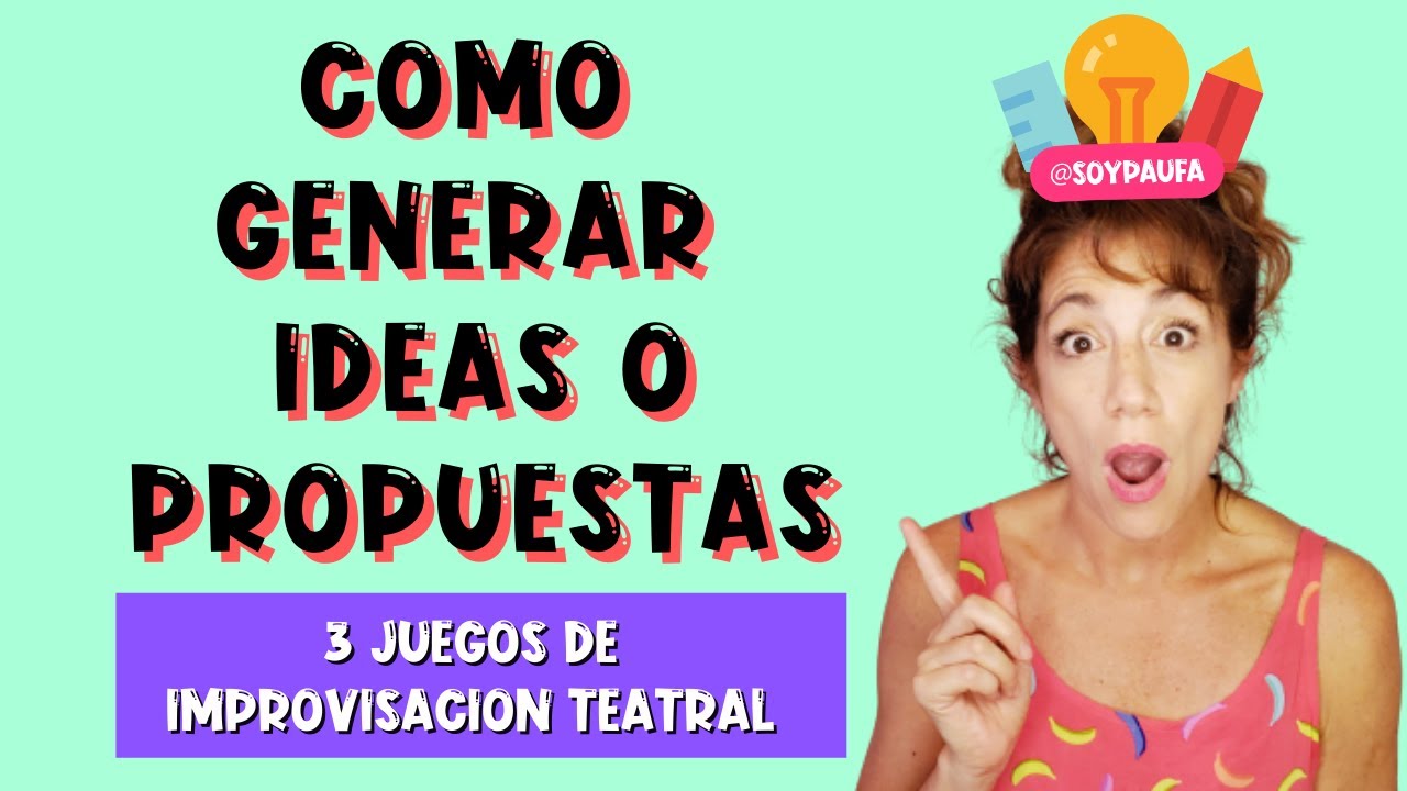 💥 GENERACION DE IDEAS; 3 ejercicios de Impro para generar propuestas