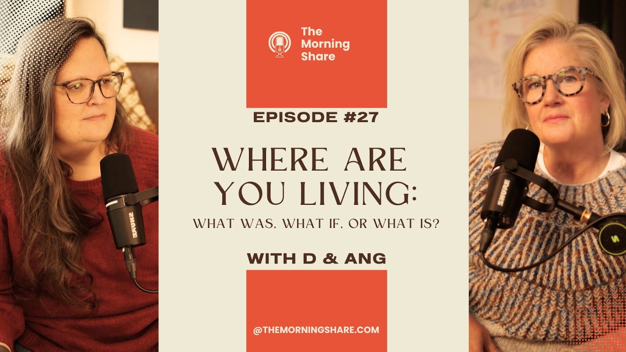 27. Where Are You Living: What Was, What If, Or What Is?