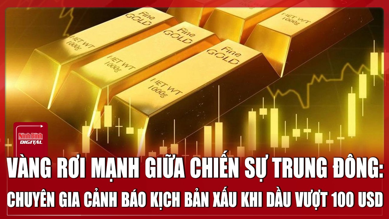 Vàng rơi mạnh giữa chiến sự Trung Đông: Chuyên gia cảnh báo kịch bản xấu khi dầu vượt 100 USD