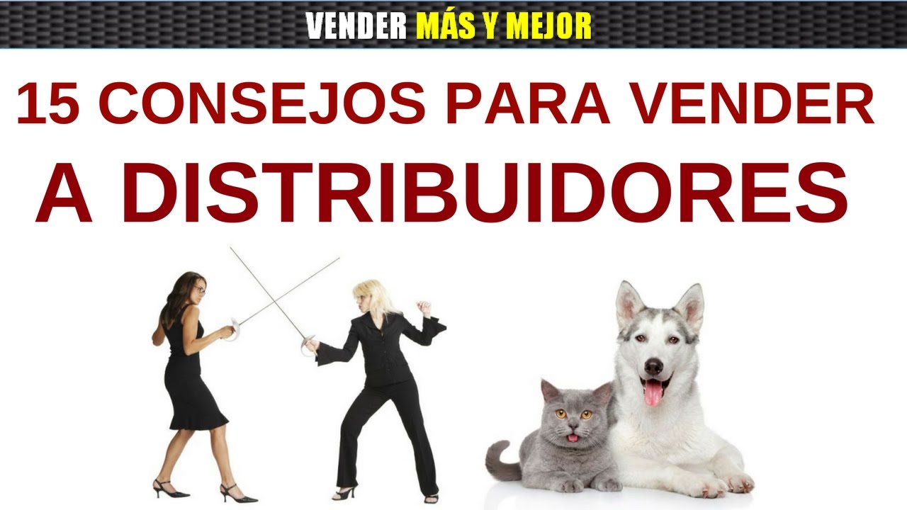 15 consejos para vender mejor a distribuidores (gesti&oacute;n de distribuidores)