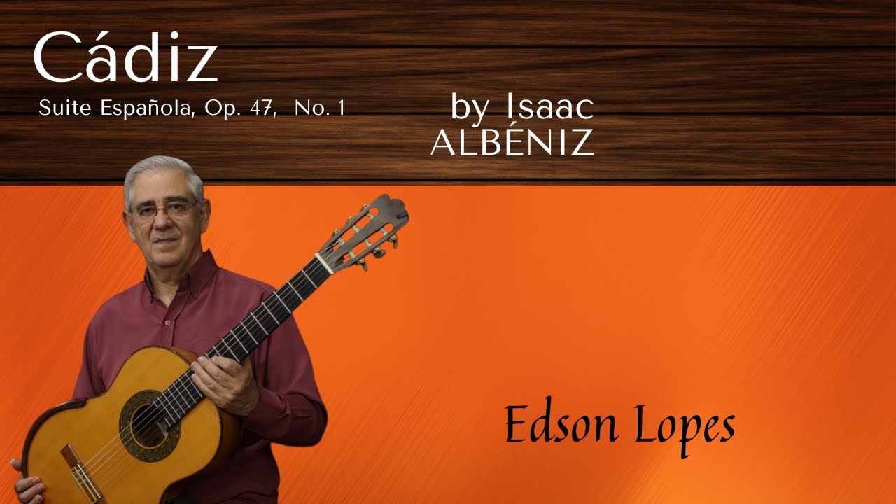 Cádiz, Op. 47 by Isaac Albéniz, performed by Edson Lopes