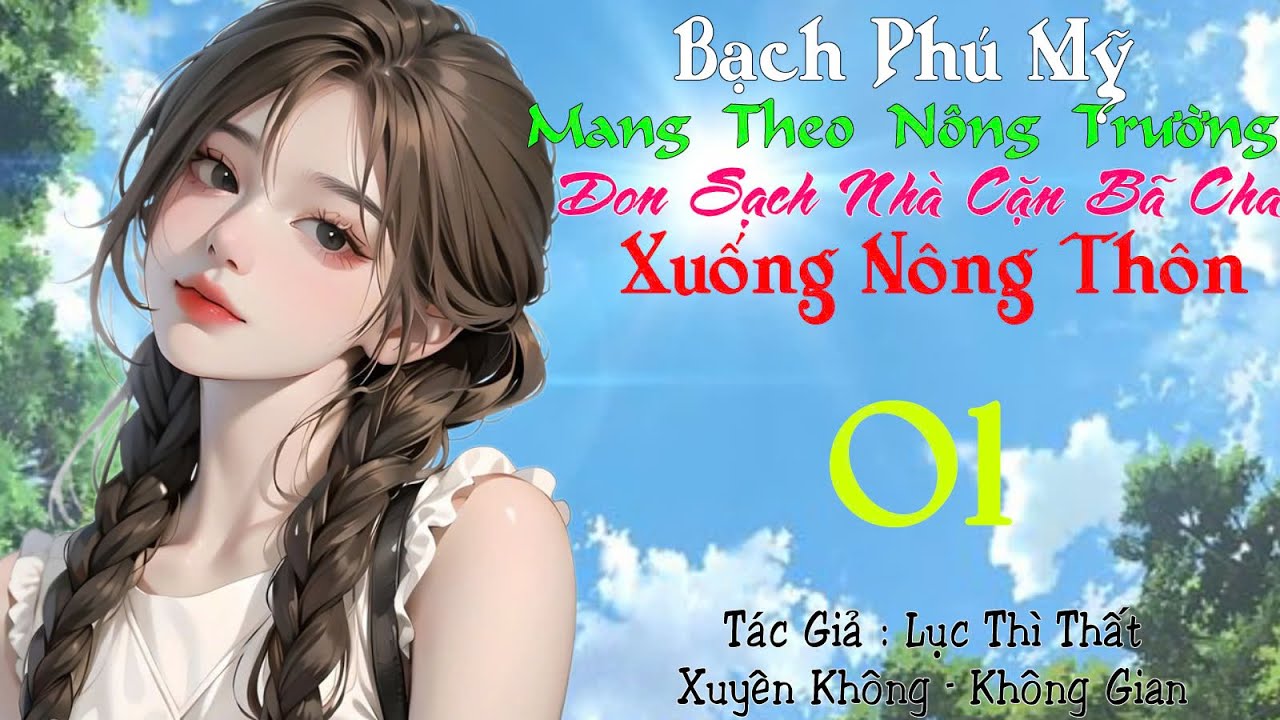 01-Bạch Phú Mỹ mang theo nông trường, dọn sạch nhà cặn bả cha xuống nông thôn - Xuyên Không