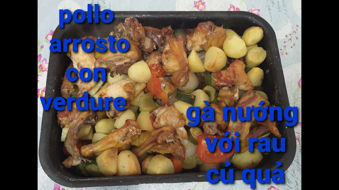 Gà nướng với rau củ quả rất ngon và dể làm (pollo arrosto con vedure)