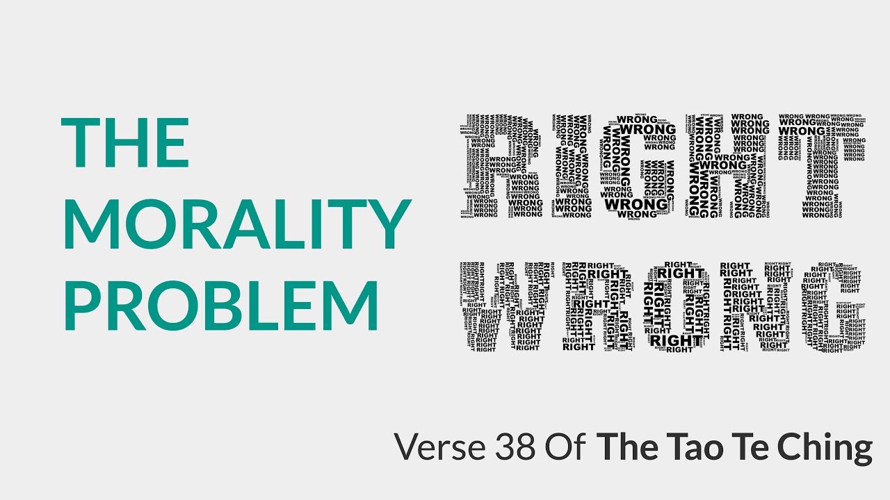The Problem With MORALITY | 38th Verse Of The Tao Te Ching