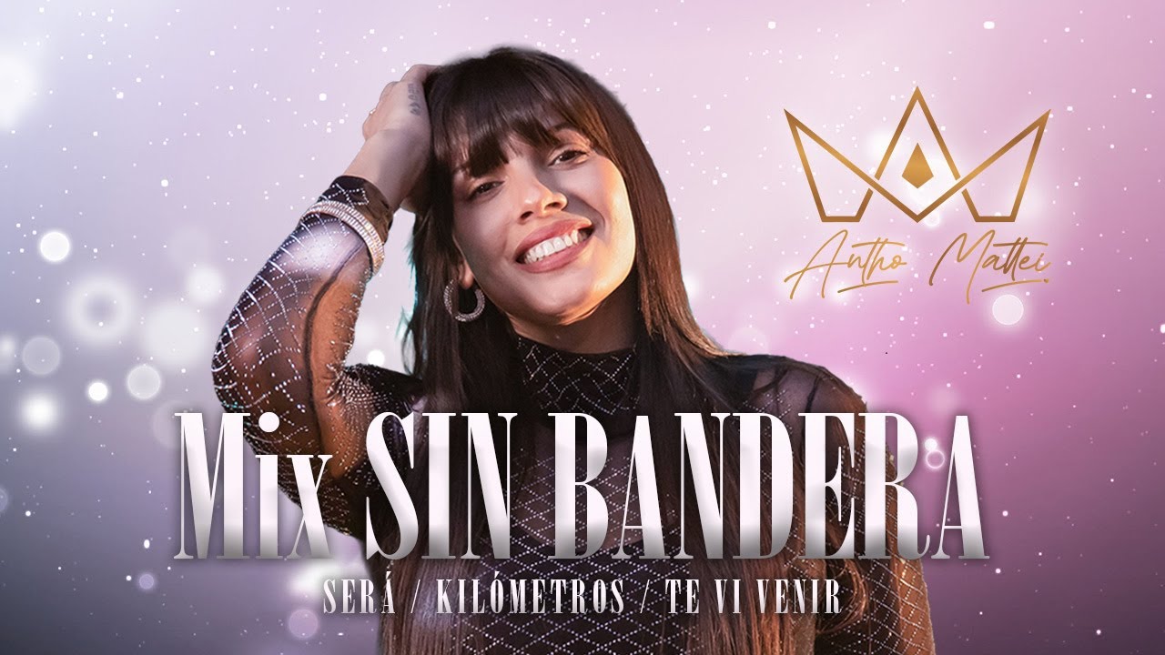 Antho Mattei Mix SIN BANDERA (Será-Kilómetros-Te Vi Venir)