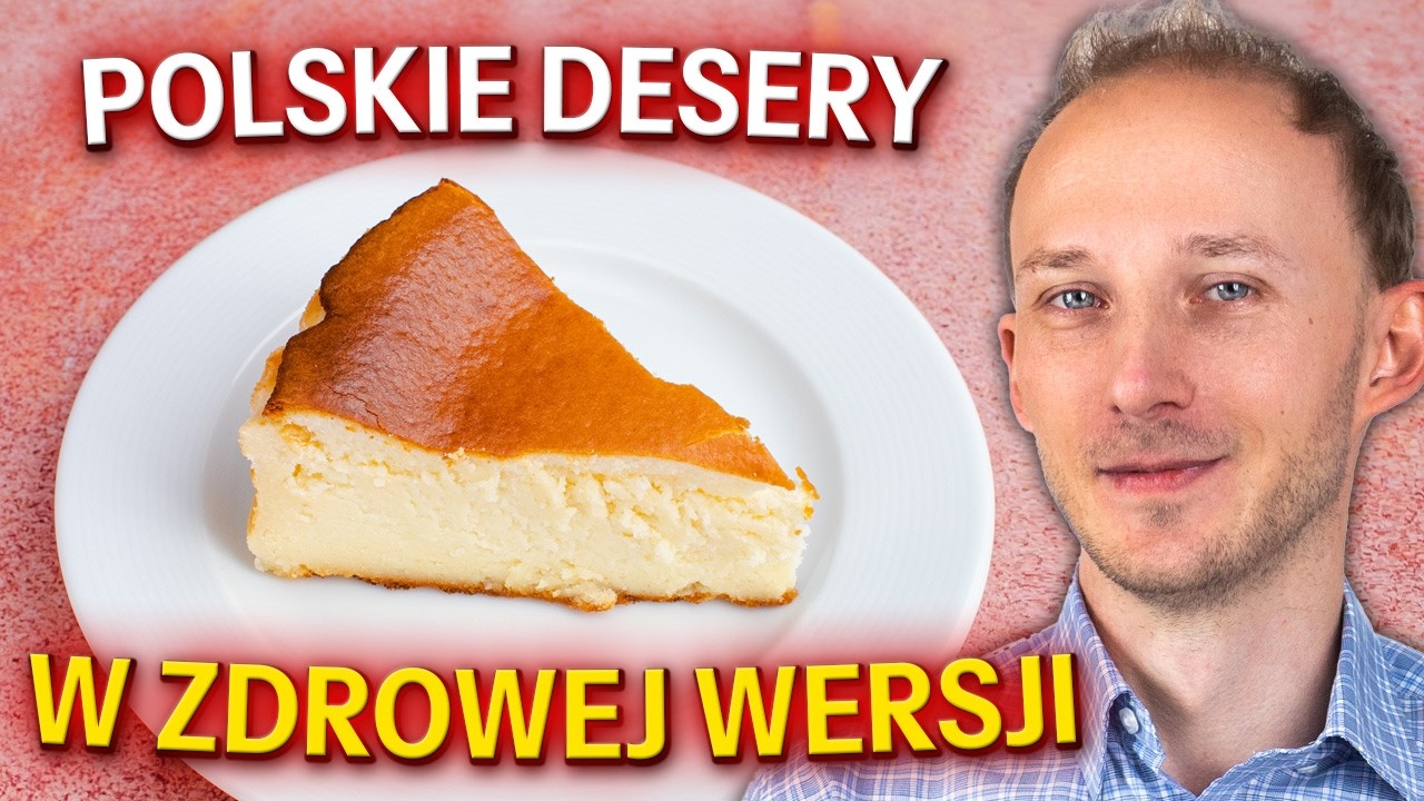 9 polskich deser&oacute;w W ZDROWEJ WERSJI. Jedz bez poczucia winy
