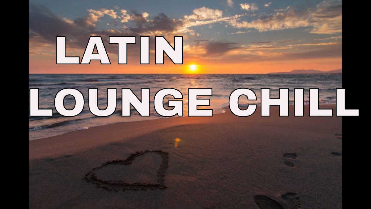 Relaxing Latin Chill Music Playlist