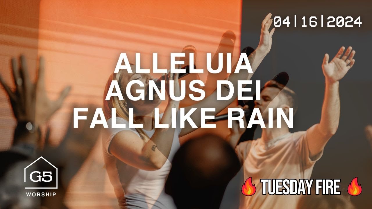 Alleluia, Agnus Dei, Fall Like Rain | G5 Worship