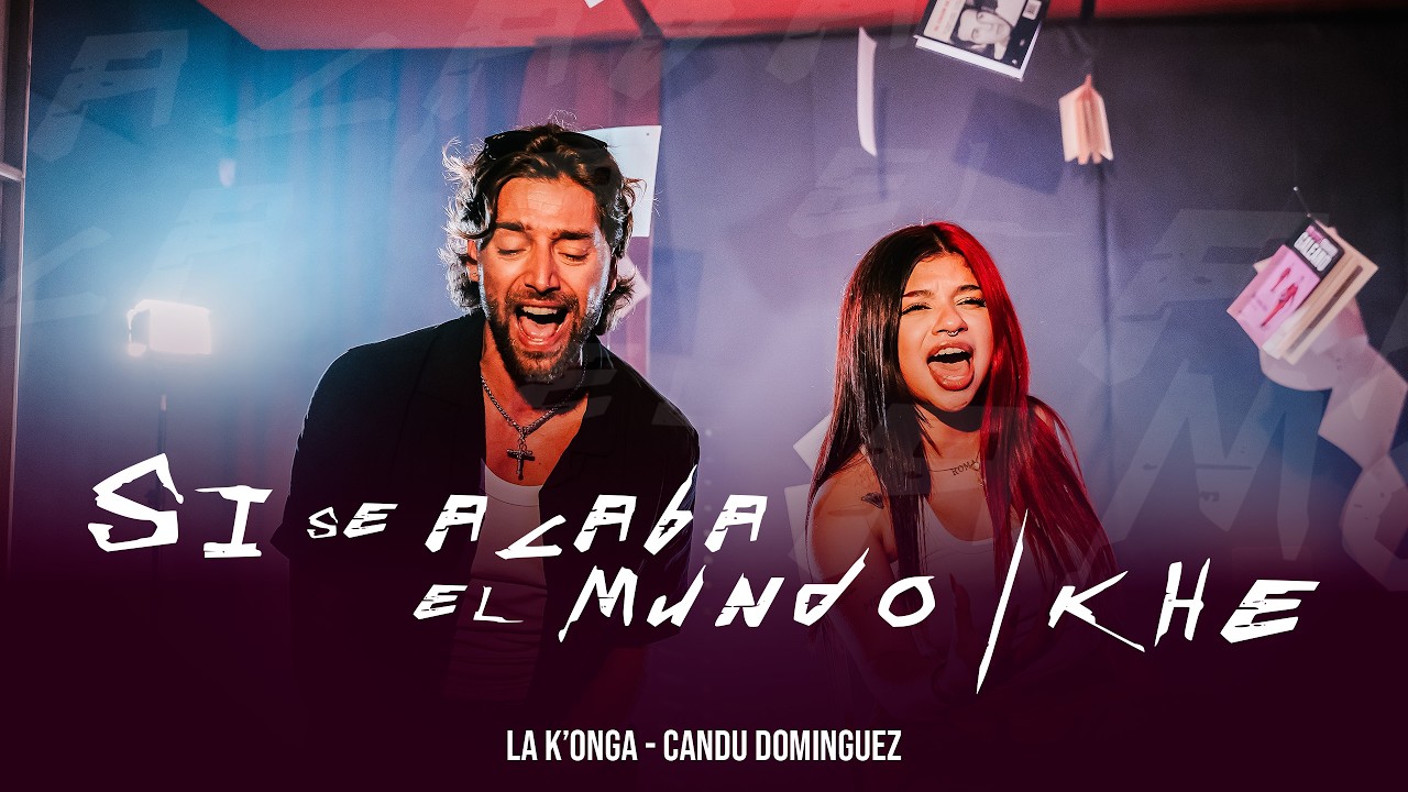 La K'onga & Candu Dominguez - Si Se Acaba El Mundo / Kh&eacute; (V&iacute;deo Oficial)
