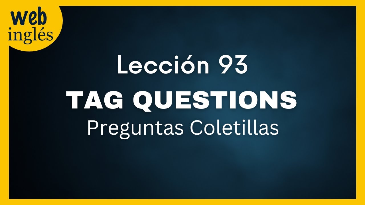 93~Tag Questions - Preguntas Coletillas con Ejemplos en Inglés