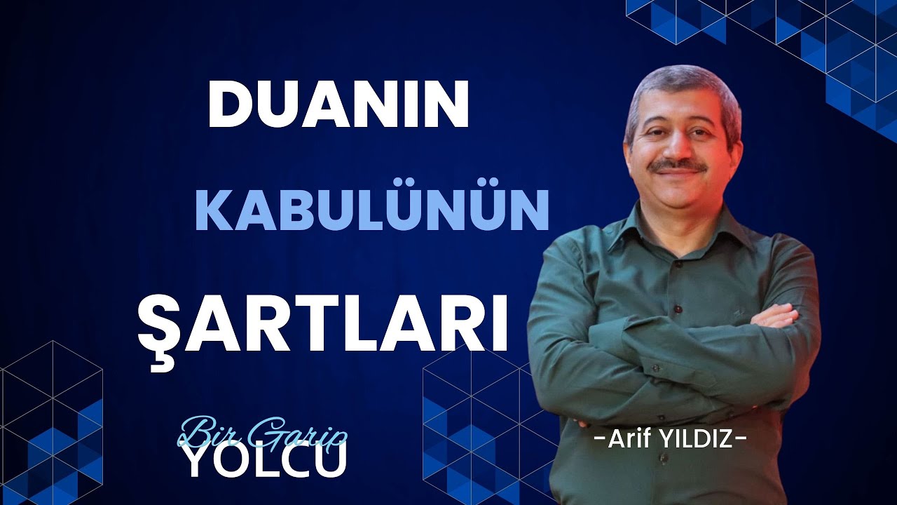 BİR GARİP YOLCU  ARİF YILDIZ   DUANIN KABULÜNÜN ŞARTLARI