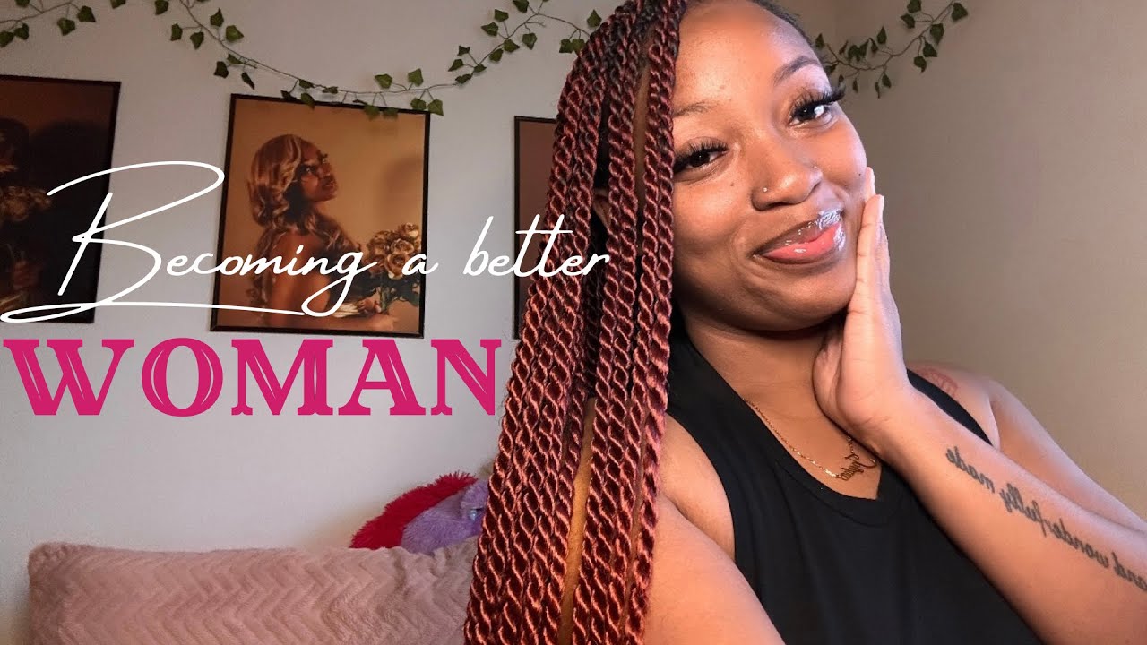 Becoming a better Woman | tips, advice, truths + growth, change, acceptance..