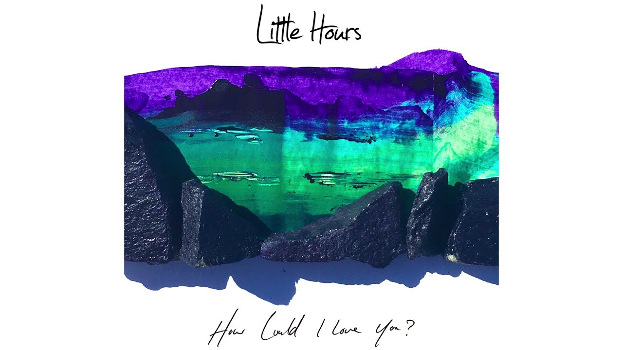 Little Hours - How Could I Love You? [Official Lyric Video]