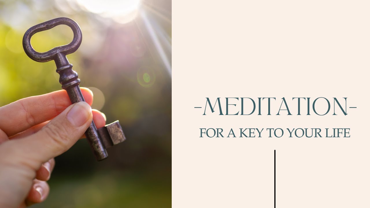 Meditation for a Key to Your Life