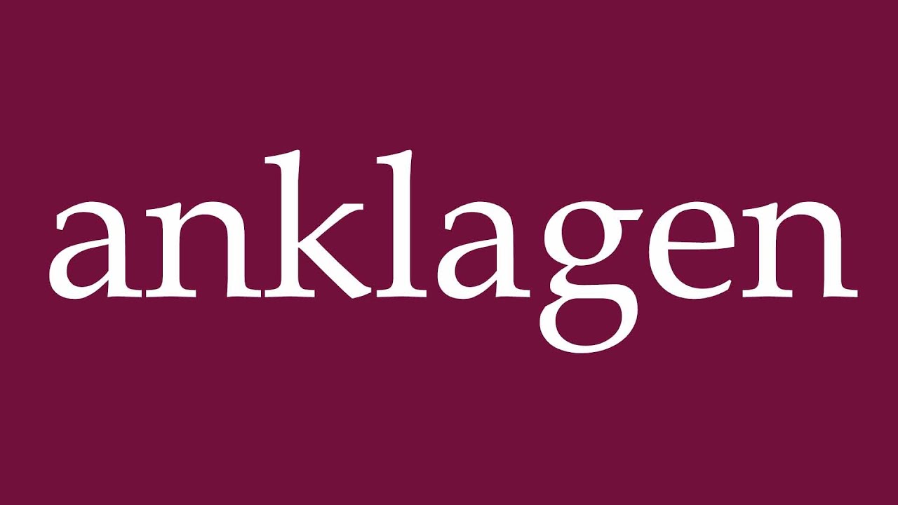 How to Pronounce ''anklagen'' (accuse) Correctly in German