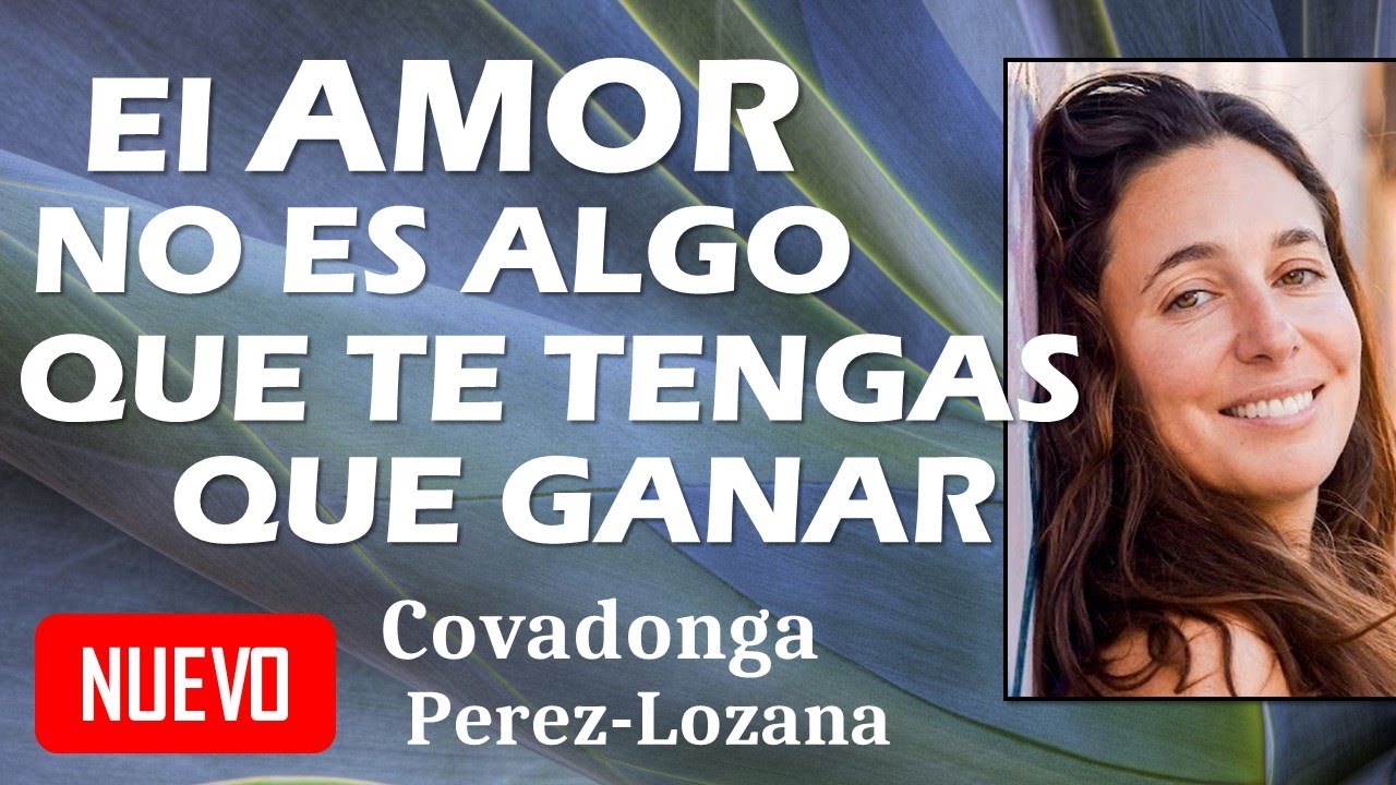 🌟 EL AMOR NO ES ALGO QUE TE TENGAS QUE GANAR 🌟 Covadonga Pérez-Lozana