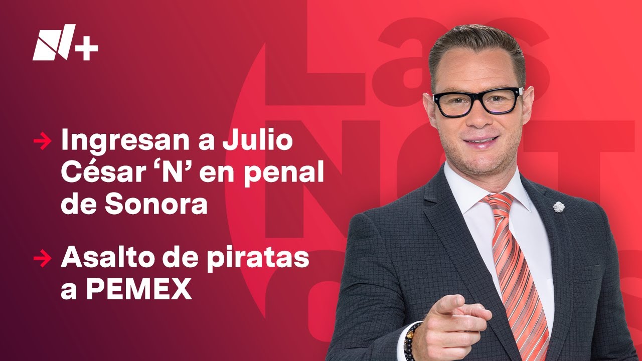 Julio César 'N', ya está en México para enfrentar su proceso | Las Noticias - 20 de Agosto de 2025
