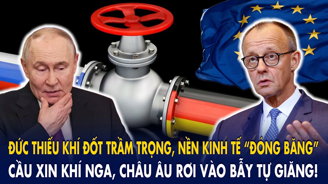 Đức thiếu khí đốt trầm trọng, nền kinh tế “đóng băng”: Cầu xin khí Nga, châu Âu rơi vào bẫy tự giăng