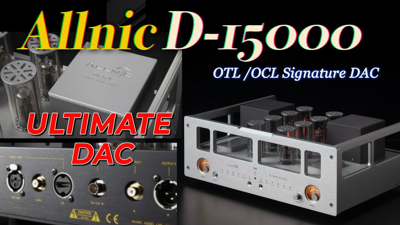 Allnic D-15000 | ESS9039PRO Tube DAC with OTL/OCL