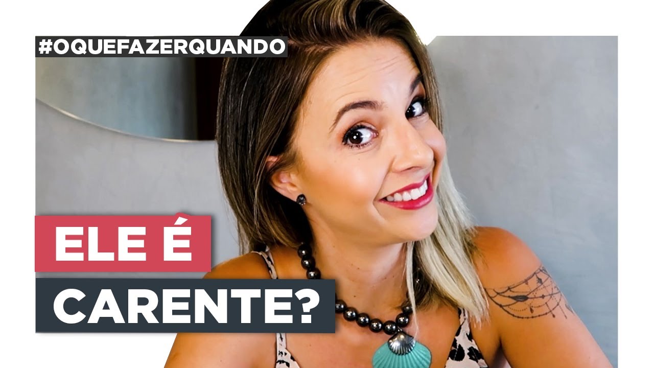 Como Lidar Com Homens Carentes | Especialista em Conquista | Luiza Vono