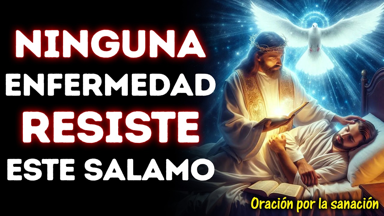 ¡Ni la Peor Enfermedad Resiste Este Salmo! | Oración Milagrosa para los Enfermos
