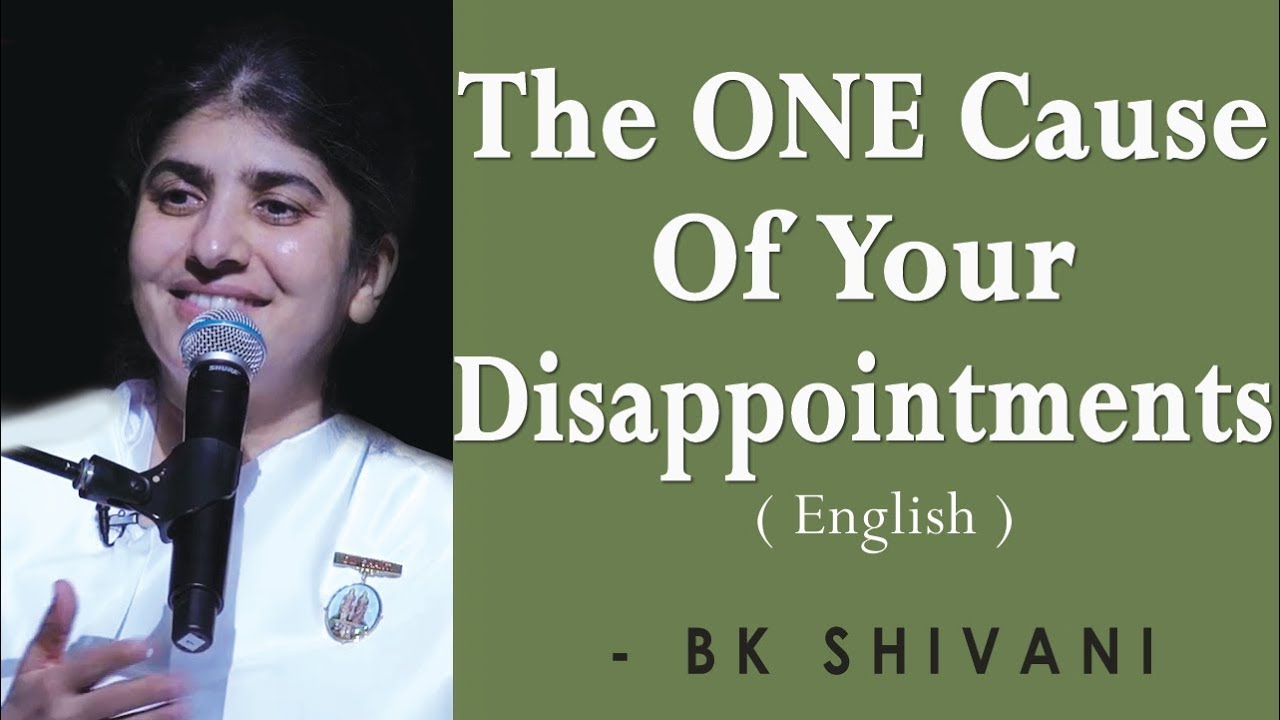 The ONE Cause Of Your Disappointment: Part 5: BK Shivani at Sacramento