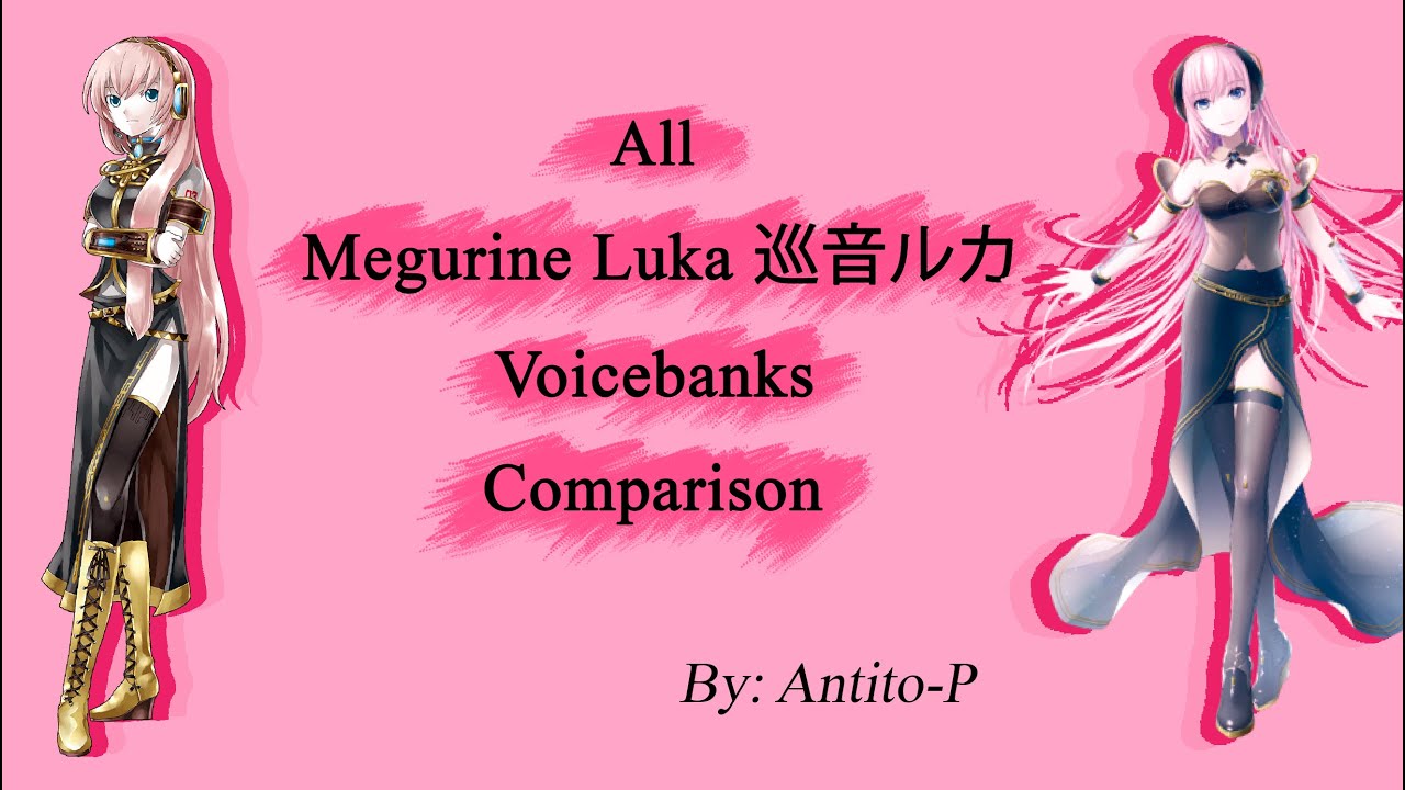 [APR 2021] Megurine Luka All Voicebanks Comparison 「巡音ルカ」