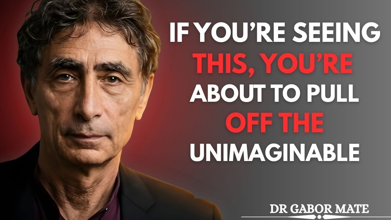 If You’re Seeing This, You’re About to Pull Off the Unimaginable | Dr. Gabor Mate