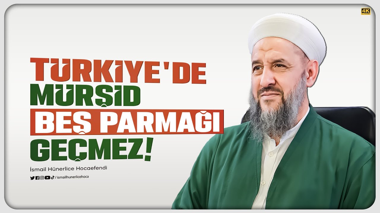 Türkiye'de Mürşid Beş Parmağı Geçmez! - İsmail Hünerlice Hocaefendi