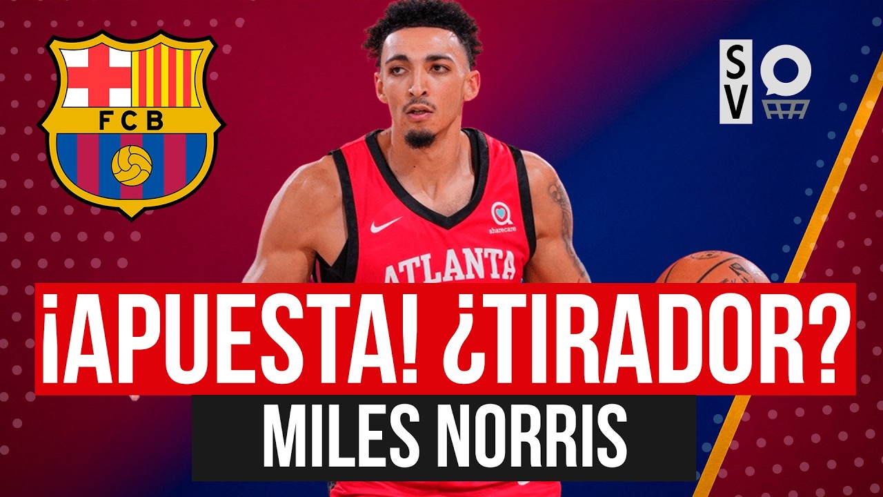 BARCA BASKET FICHA a MILES NORRIS ¿APUESTA o REALIDAD? ¿PLANTILLA CERRADA? ¿CÓMO JUEGA? ¡TIRADOR!