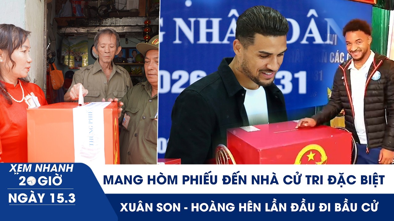 XEM NHANH 20H 15/3: Mang hòm phiếu đến nhà cử tri đặc biệt | Xuân Son - Hoàng Hên lần đầu đi bầu cử