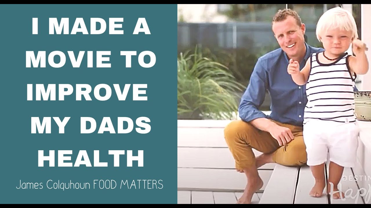 James Colquhoun From Food Matters Made a Movie to Improve His Dad's Health