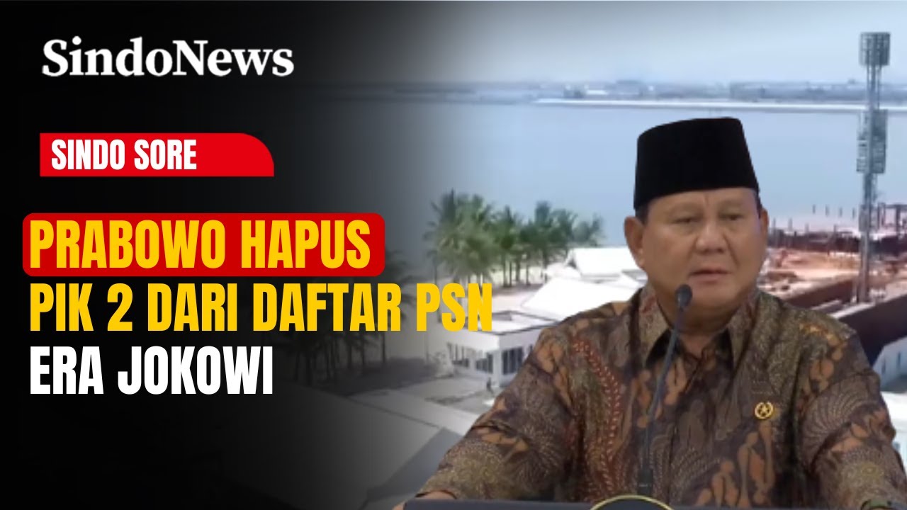 Prabowo Hapus PIK 2 yang Masuk Daftar PSN Era Presiden Jokowi | Sindo Sore | 24/10